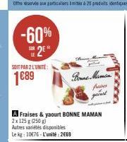 -60% 2⁹*  SOIT PAR 2 L'UNITE:  1€89  Boune Maman.  faces  gaind  A Fraises & yaourt BONNE MAMAN  2x 125 g (250g)  Autres variétés disponibles Le kg: 10€76-L'unité: 2669 