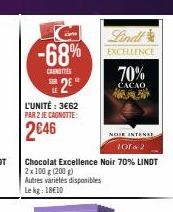 -68%  CARNITIES  LE  2  L'UNITÉ : 3€62  PAR 2 JE CAGNOTTE:  2646  Lindl  EXCELLENCE  Chocolat Excellence Noir 70% LINDT 2x 100 g (200 g) Autres variétés disponibles Le kg: 18€10  70% CACAO  NOIR INTEN