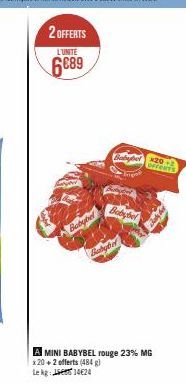 2 OFFERTS  L'UNITE  6089  Babybel  Babybel 202  OFFERTS  Babybel  A MINI BABYBEL rouge 23% MG x20+2 offerts (484 g) Lekg 14624 