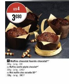 LES 4  3€80  A Muffins chocolat fourrés chocolat 380g-Lekg: 10€  ou Muffins vanille pépite chocolat 