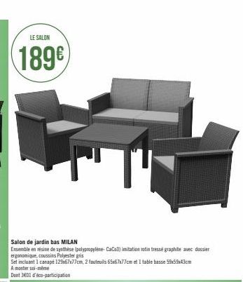 LE SALON  189€  Salon de jardin bas MILAN  Ensemble en résine de synthèse (polypropylène-CaCo3) imitation rotin tressé graphite avec dossier ergonomique, coussins Polyester gris  Set incluant 1 canapé