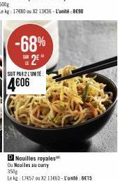 -68% 2  SOIT PAR 2 LUNTE  4€06  DNouilles royales  Ou Neuiles au curry 350g  Le kg: 17457 ou X2 11665-L'unité 6E15 