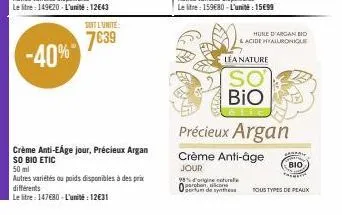 -40%  soit l'unite:  7€39  crème anti-eáge jour, précieux argan so bio etic  50 ml  autres variétés ou poids disponibles à des prix différents  le litre: 147680-l'unité : 12€31  98% d'origine naturale