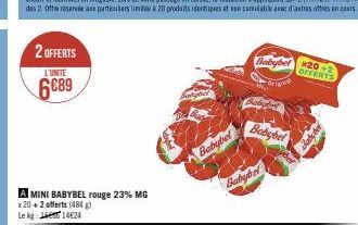 2 OFFERTS  L'UNITE  6€89  A MINI BABYBEL rouge 23% MG  x 20 +2 offerts (484 g) Lekg: 1424  Babybel  Babybel x202  OFFERTS  Babybel  Babybe 