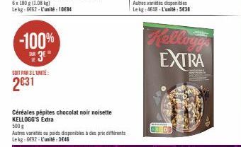 -100%  3  LE  SOIT PAR 3 L'UNITE:  2€31  Céréales pépites chocolat noir noisette KELLOGG'S Extra  500 g  Autres variétés ou poids disponibles à des prix différents Le kg - 6€92 - L'unité : 3646  ABED 