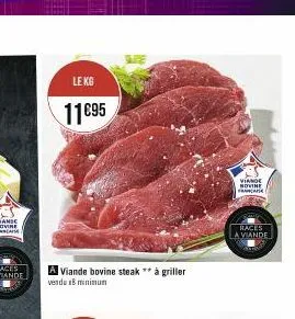 le kg  11€95  a viande bovine steak ** à griller vendu 18 minimum  viande novine franca  races  a viande 