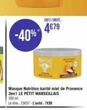 -40%  Masque Nutrition karité miel de Provence 3en1 LE PETIT MARSEILLAIS 300 ml  Le litre : 15€97 - L'unité : 7699  SOIT L'UNITÉ:  4€79 