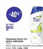 -40%  soit l'unité  9€50  shampooing classic 2in1  head & shoulders  heads shoulders  