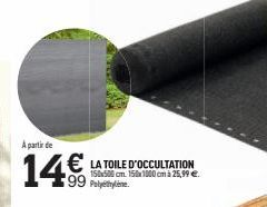 A partir de  14€  € LA TOILE D'OCCULTATION  150x500 cm. 158x1000 cm à 25,99 €. 