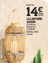 a partir de  14€  la lanterne saigon  821x38 cm 025x43cm à 19,99 €. bambou, metal et verre. 