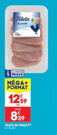 Filets  de poulet  AU RAYON FRAIS  MÉGA+ FORMAT  12.99  1,5kg Se  839  FILETS DE POULETA)  10000 