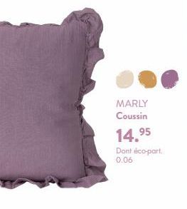 MARLY Coussin  14,95  Dont éco-part. 0.06 