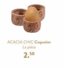 acacia chic coquetier la pièce 2.50 