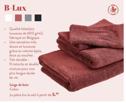 B-Lux  Qualité hôtelière luxueuse de 600 g/m2, fabriqué en Belgique Une sensation très  douce et luxueuse grâce au volume épais, doux au toucher. Très durable:  fil retordu et double  couture pour une