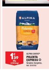 139  500 12,70 €  #ALPINA  AYRI  Polenta  EXPRESS  ALPINA SAVOIE  POLENTA EXPRESS O Grains moyens. RM5010768 