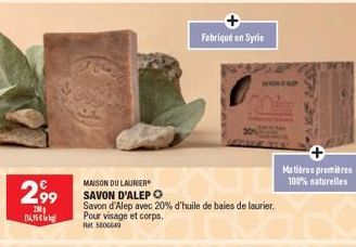 299  200g  114,95  MAISON DU LAURIER SAVON D'ALEP O  Savon d'Alep avec 20% d'huile de baies de laurier. Pour visage et corps. at 5000649  Fabriqué en Syrin  SAVONAL  Matières premières 100% naturelles