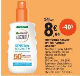 50  GARNIER AMBRE SOLAIRE  SENSITIVE expert+  CERAMIDE  14%  -40%  ,94  PROTECTION SOLAIRE SPF 50+"AMBRE SOLAIRE"  Au choix: Spray Adultes Spray Enfants, Brume Adultes ou Brumes Enfants.  150 ml. Le L