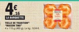 16  LA BARQUETTE  TIELLE DE TRADITION "MAISON TINO" 4x 115 g (460 g). Le kg: 9,04 € 