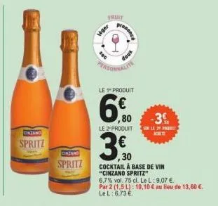 cinzano  spritz  cinzand  spritz  seger  fruit  prononce  doux  personnalite  le 1" produit  ,80  le 2 produit  3.50  ,30  -3€  sin le 2 port ket  cocktail à base de vin "cinzano spritz"  6,7% vol. 75