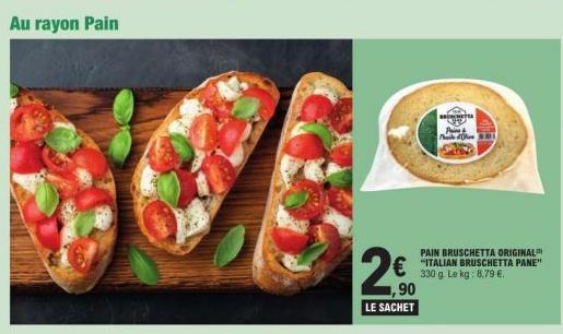 Au rayon Pain  2⁰0  1,90  LE SACHET  Pai  Ma  PAIN BRUSCHETTA ORIGINAL  € ITALIAN BRUSCHETTA PANE"  330 g. Le kg: 8,79 