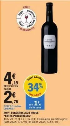 lége  4€  ,19 prix paye en caisse  fruit  säger  ,76  ticket e.leclerc compris  personnalite  prononce  puissant  ticket  e.leclerc  34%  e la carte  aop bordeaux 2021 rouge "entre parenthèses"  13% v