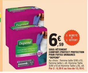 Donand  Depend  COMPORTIRICITECT  ACHETE OFFERT  ,59  SOUS-VÊTEMENT  COMFORT-PROTECT PROTECTION POUR FUITES URINAIRES "DEPEND"  Au choix: Femme taille S/M x10, Femme taille L x9, Homme Taille S/M x10 