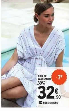 prix de lancement  39,90  -7€  32€  robe kimono 