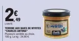 2€ 49  l'unite  terrine aux baies de myrtes "charles antona" plusieurs variétés au choix. 100 g. le kg: 24,90 €.  myrtes fintona 