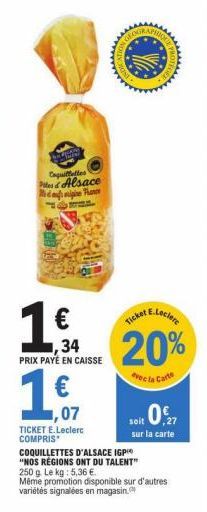 Caquiffattes  Alsace Min Planer  ,34 PRIX PAYÉ EN CAISSE  1,617  ,07  TICKET E.Leclerc COMPRIS  Ticket E.Lecler  20%  vec la Carts  HIQ  COQUILLETTES D'ALSACE IGP  "NOS RÉGIONS ONT DU TALENT"  soit 0,