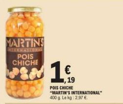 MARTINS  ATERNATIONAL POIS CHICHE  PLN  16/10  POIS CHICHE "MARTIN'S INTERNATIONAL" 400 g. Le kg: 2,97 €. 