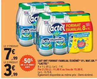 LE 1 PRODUIT  7€  ,99  ,99  Cac  (acte Vita  104  (acte Vitamine (a  (actel FAMILIAL 8  FORMAT  REVELLE JOURNÉE DOUCEUR  -50% LAIT UNT FORMAT FAMILIAL ÉCREME 0% MAT.GR.  "LACTEL"  SOLE 29 PROKEY K  8x