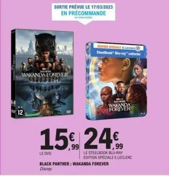 hastal  12  wakandy forever  le dvd  sortie prévue le 17/03/2023 en précommande  edition speciale e leclerc steelbook blu-ray collector  wakanda forever  15€ 24€  black panther: wakanda forever disney