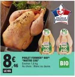 8€  o  le kg  bio  poulet fermier bio "maitre coq" environ 1,6 kg  46 au choix blanc ou jaune.  bio  volaille française  bio  tam  bio  bio 