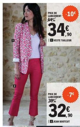 PRIX DE LANCEMENT  44%  -10€  ,90  VESTE TAILLEUR  PRIX DE LANCEMENT  39%  -7€  32,0  2 JEAN BOOTCUT 