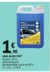 1.€  1,90  LAVE-GLACE ETE SL  LAVE-GLACE ÉTÉ Senteur citron. Démoustiqueur. Biodégradable à plus de 90%. 5 L LeL: 0,38 € 