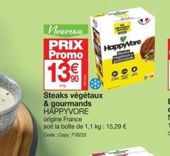 Nouveau  PRIX  Promo  13€  kip  Steaks végétaux & gourmands HAPPYVORE origine France  soit la boite de 1,1 kg: 15,29 € Code: Copy 718233  Happyvore  Hous 