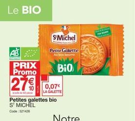 Le BIO  AB  SKANA  PRIX Promo  27€  S'Michel  Petite Galette Au bon beurre  Bio  0,07€ LA GALETTE  Petites galettes bio ST MICHEL  Code: 521426 