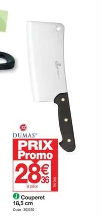 dumas  prix promo  28€€  la pièce  ● couperet 18,5 cm  code: 303330  ... 