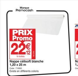 Marque Promocash  PRIX Promo  22€  le rouleau  Nappe célisoft blanche 1,20 x 25 m  Code:718363  Existe en différents coloris  