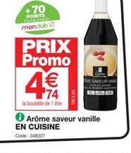 70 POINTS  monclub  PRIX Promo  4€€  74  la bouteille de 1 litre  OME SAVEUR VAL  Arôme saveur vanille EN CUISINE  Code: 348327 