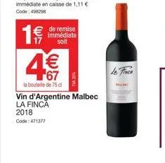 1 €/  € de remise immédiate soit  1€ 67  la bouteille de 75 cl  vin d'argentine malbec la finca 2018  code: 471377  mauric 