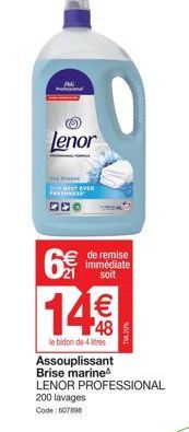 lenor  6€  BEST EVER  14€  le bidon de 4 litres  Assouplissant Brise marine LENOR PROFESSIONAL 200 lavages Code: 607898  de remise immédiate soit 