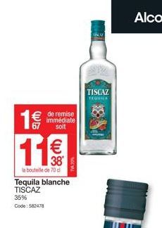 € de remise  immédiate soit  1€  11€  38  la bouteille de 70 d Tequila blanche TISCAZ 35% Code: 582478  TISCAZ TEQUILA 