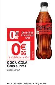 0€  de remise immédiate  soit  66  la bouteille pet de 50 d  COCA-COLA Sans sucres  Code: 537091  5,5%  Coca-Cola  ◆ Le prix tient compte de la gratuité. 
