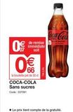 0€  de remise immédiate  soit  66  la bouteille pet de 50 d  COCA-COLA Sans sucres  Code: 537091  5,5%  Coca-Cola  ◆ Le prix tient compte de la gratuité.  offre sur Promocash