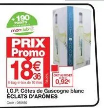 190  points lont monclub  prix promo  18€€  36  le bag-in-box de 10 litres  i.g.p. côtes de gascogne blanc éclats d'arômes  code: 085850  |cobt au pionet  pre  0,92€  baro 