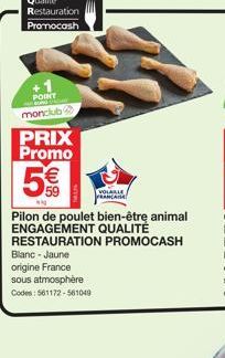 POINT monclub  PRIX Promo  59  VOLABLE FRANCATA!  kn  Pilon de poulet bien-être animal ENGAGEMENT QUALITÉ  RESTAURATION PROMOCASH  Blanc - Jaune origine France sous atmosphère  Codes: 561172-561049 