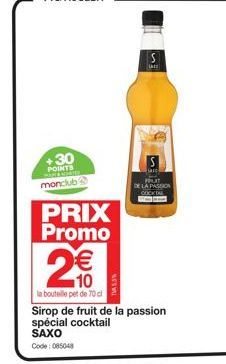 +30  POINTS TXORIES  monclub  PRIX Promo  2  € 10  la bouteille pet de 70 cl  Sirop de fruit de la passion spécial cocktail SAXO  Code: 085048  TASS  at 