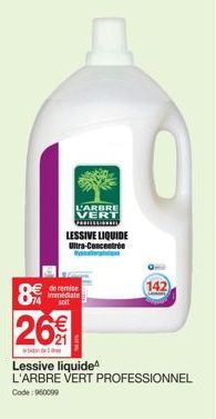 89  L'ARBRE VERT  PERILLE  LESSIVE LIQUIDE Ultra-Concentrée  26€  werbxdo de5. பிர  de remise immediate soit  R  Lessive liquide L'ARBRE VERT PROFESSIONNEL Code: 960099 