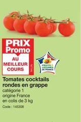 PRIX Promo  AU MEILLEUR COURS  Tomates cocktails rondes en grappe catégorie 1  origine France en colis de 3 kg Code: 145308  FRUITS LECU FRANCE 